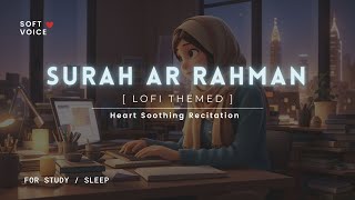 Surah Rahman  Lofi Theme Quran  Quran For SleepStudy Sessions  Relaxing Quran  SOFT VOICE [upl. by Huntington]