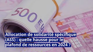 Allocation de solidarité spécifique ASS  quelle hausse pour le plafond de ressources en 2024 [upl. by Boatwright]