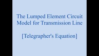 The Lumped Element Circuit Model for Transmission Line Telegraphers Equations [upl. by Melany]