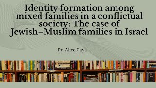 Dr Alice Gaya Identity formation among mixed families [upl. by Ciapas]