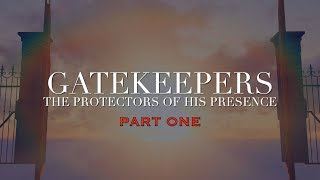 Gatekeepers  The Protectors of His Presence Part 1 [upl. by Enid]