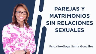 Parejas y Matrimonios sin Relaciones Sexuales  CEPRAS  PsicSexóloga Santa González [upl. by Cheyney]