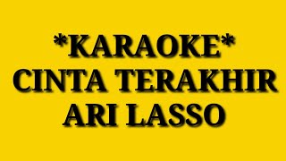 CINTA TERKAHIR KARAOKE  ARI LASSO [upl. by Vasta597]