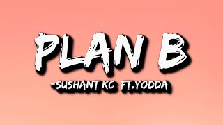 Sushant KC  Plan B Lyrics Ft Yodda [upl. by Isiah]