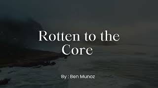 Rotten to the Core By Ben Munoz Lyric Video [upl. by Llecram689]