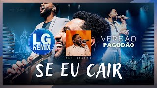 ELI SOARES  SE EU CAIR  VERSÃO PAGODÃO 2024 LG REMIX [upl. by Inneg590]