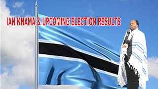 BOTSWANA 🇧🇼 IAN KHAMA  COMING ELECTIONS RESULTS BY PROPHETDSOLOMONS THE quotTISHBITEquot [upl. by Ahcsap]