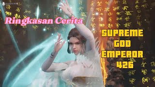 WIKEN SPESIAL RINGKASAN CERITA DONGHUA SUPREME GOD EMPEROR 426 SUB INDO supremegodemperor [upl. by Dira167]