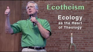 EcoTheism quotEcology as the Heart of Theologyquot Rev Dowd 2018 sermon [upl. by Allebram]