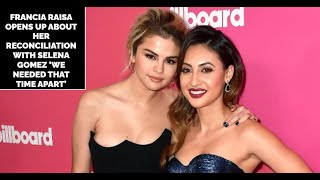 Francia Raisa Opens Up About Her Reconciliation with Selena Gomez ‘We Needed That Time Apart’ [upl. by Anaitsirc908]