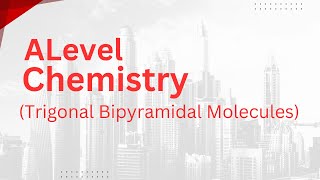 Alevel Chemistry  Trigonal Bipyramidal Molecules [upl. by Moon]