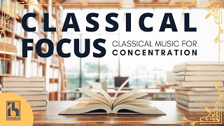 Classical Focus  Classical Music for Concentration [upl. by Hayotal]