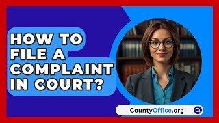 How to File a Complaint in Court  CountyOfficeorg [upl. by Nayrda433]