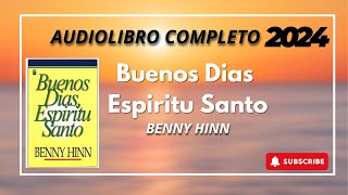 Buenos Días Espiritu Santo  Benny Hinn Audiolibro Completo 2024 [upl. by Nahej]