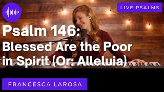 Psalm 146  Blessed Are the Poor in Spirit Or Alleluia  Francesca LaRosa LIVE metered verses [upl. by Petie]