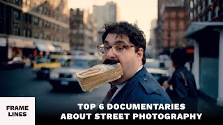 Top 6 Street Photography Documentaries [upl. by Cirdnek115]