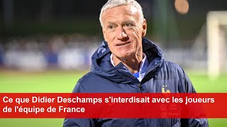 Ce que Didier Deschamps sinterdisait avec les joueurs de léquipe de France [upl. by Dermot]