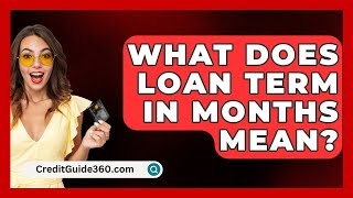 What Does Loan Term In Months Mean  CreditGuide360com [upl. by Dow]