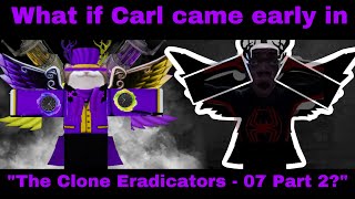 What if Carl came early in the quotThe Clone Eradicators  07 Part 2quot [upl. by Netloc]