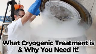 What Cryogenic Treatment is amp Why You Need It [upl. by Elboa]