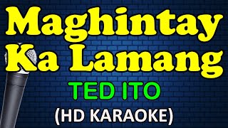 MAGHINTAY KA LAMANG  Ted Ito HD Karaoke [upl. by Assisi]