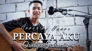 PERCAYA AKU  Chintya Gabriella Cover by Yunor [upl. by Ellehsim383]