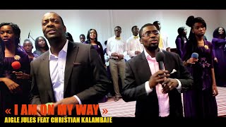 « I AM ON MY WAY » AIGLE JULES FEAT CHRISTIAN KALAMBAIE [upl. by Samalla]