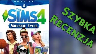 The Sims 4 Miejskie Życie  szybka recenzja [upl. by Zoubek]