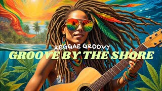 🐚 RELAXING REGGAE SONGS MOST REQUESTED REGGAE LOVE SONGS  GROOVE BY THE SHORE 🐚 [upl. by Hazel]