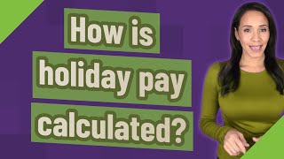 How is holiday pay calculated [upl. by Acinyt]