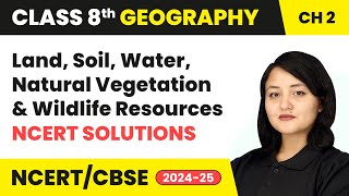 Land Soil Water Natural Vegetation amp Wildlife Resources  NCERT Solutions  Class 8 Geography Ch2 [upl. by Placia473]