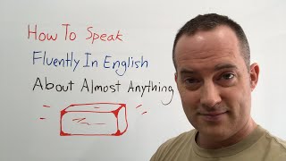 How To Speak Fluently In English About Almost Anything [upl. by Ingham]