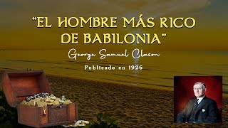 EL HOMBRE MAS RICO DE BABILONIA  📘 AUDIOLIBRO COMPLETO 📘  George Samuel Clason [upl. by Eisyak]