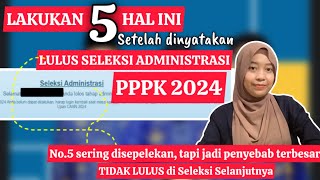 LAKUKAN 5 HAL INI SETELAH LULUS ADMINISTRASI PPPK 2024  No5 Disepelekan Tapi Menentukan Lulus [upl. by Eromle]