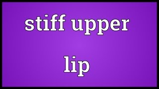 Stiff upper lip Meaning [upl. by Bopp]