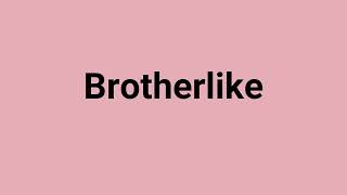 Brotherlike Meaning and Pronunciation [upl. by Mirielle154]