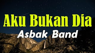 Aku Bukan Dia  Asbak Band LIRIK [upl. by Ahtnama]