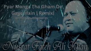 Pyar Manga Tha Gham De Gaye Remix Original Ustad Nusrat Fateh Ali [upl. by Anaic]