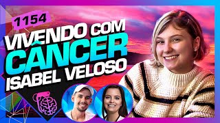 VIVENDO COM CÂNCER ISABEL VELOSO  LUCAS DRA MELINA  Inteligência Ltda Podcast 1154 [upl. by Spohr857]