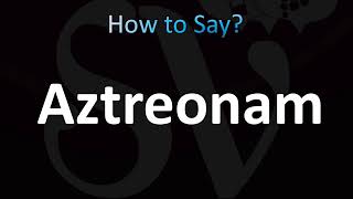 How to Pronounce Aztreonam CORRECTLY [upl. by Akeem201]