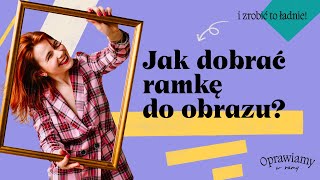 Jak dobrać ramę do obrazu [upl. by Aicnom]