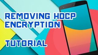 Removing HDCP Encryption  Android Lolipop amp Nexus 5 Tutorial [upl. by Aneeles]