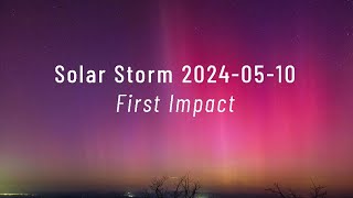 Aurora Solar Storm First Impact 20240510 [upl. by Gorman801]