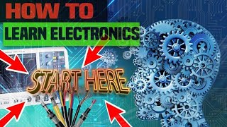 How to Learn Electronics Start Here [upl. by Holmun]