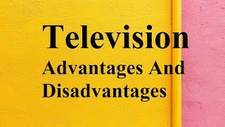 Television advantages and disadvantages [upl. by Gnuhc]