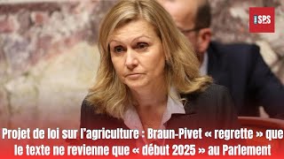 Projet de loi sur l’agriculture  BraunPivet « regrette » que le texte ne revienne que début 2025 [upl. by Selbbep]