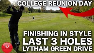 FINISHING IN STYLE LAST 3 HOLES AT LYTHAM GREEN DRIVE GC [upl. by Bywaters]