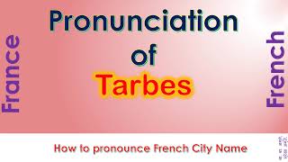 Tarbes  How to pronounce Tarbes HautesPyrénées Occitanie in French accent [upl. by Aeslehc]