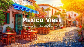 Morning Calm  Relaxing Bossa Nova Jazz at a Mexico Café for Chill and Relaxation [upl. by Thorwald]