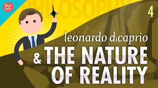 Leonardo DiCaprio amp The Nature of Reality Crash Course Philosophy 4 [upl. by Nahtaoj]